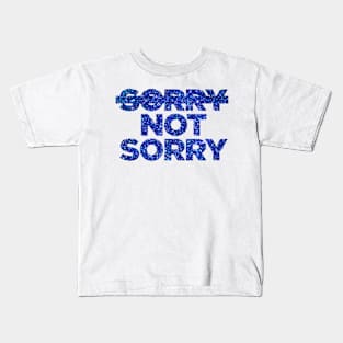 Sorry Not Sorry Kids T-Shirt